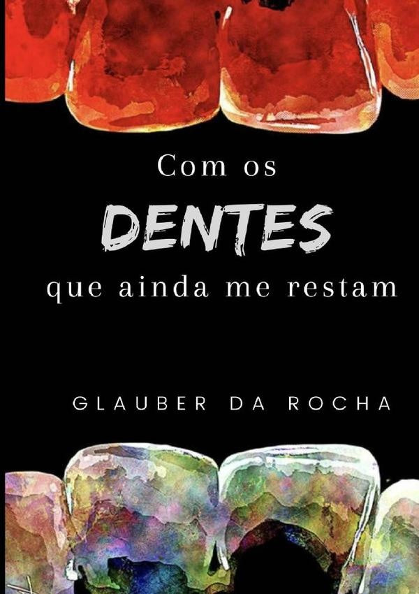 Com Os Dentes Que Ainda Me Restam | GlauberDa Rocha