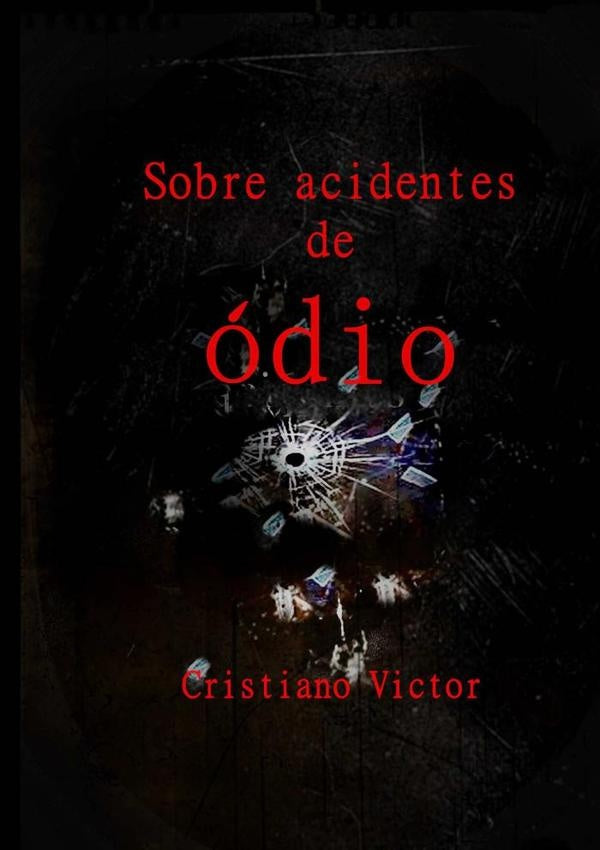 Sobre Acidentes De odio | Cristiano Victor