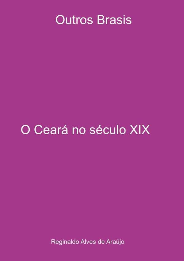 O Ceara No Seculo Xix | ReginaldoAlvesDe Araujo