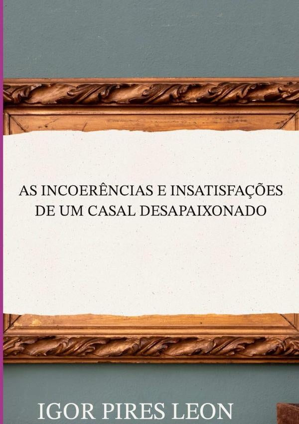 As Incoer?ncias E Insatisfa??es De Um Casal Desapaixonado | IgorPires Leon