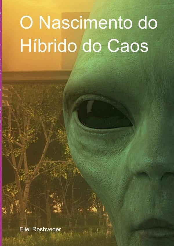 O Nascimento Do Hibrido Do Caos | Eliel Roshveder