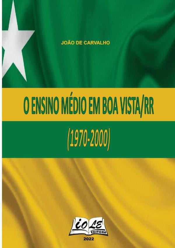 O Ensino Medio Em Boa Vista/rr (1970-2000) | Jo?oDe Carvalho