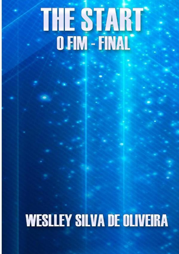 The Start - O Fim - Final | WeslleySilvaDe Oliveira