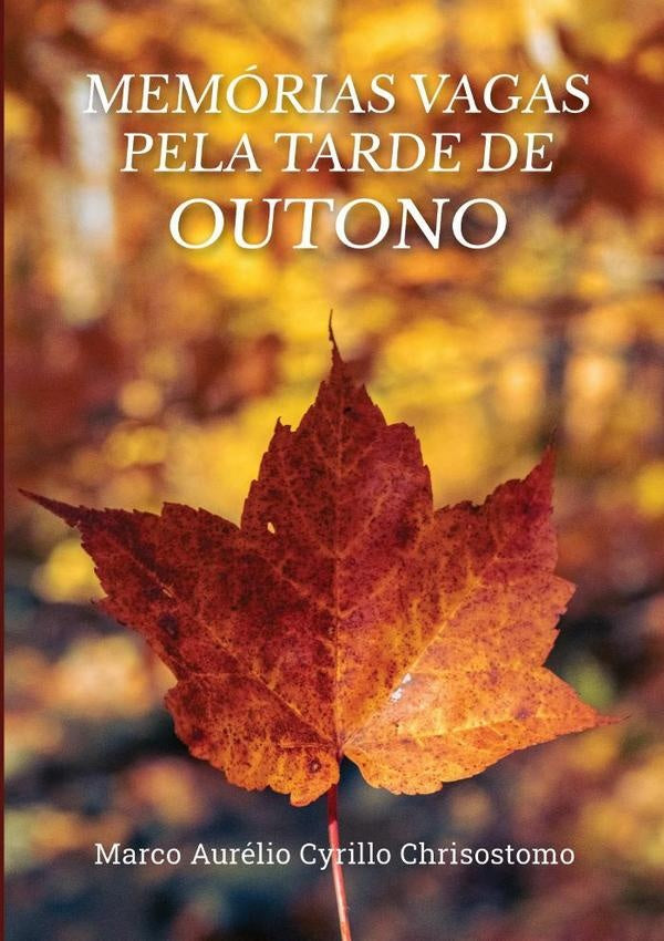 Memorias Vagas Pela Tarde De Outono | MarcoAurelioCyrillo Chrisostomo