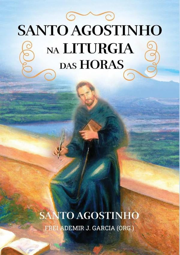 Santo Agostinho  Na Liturgia Das Horas | AdemirJ.Garcia (org.)