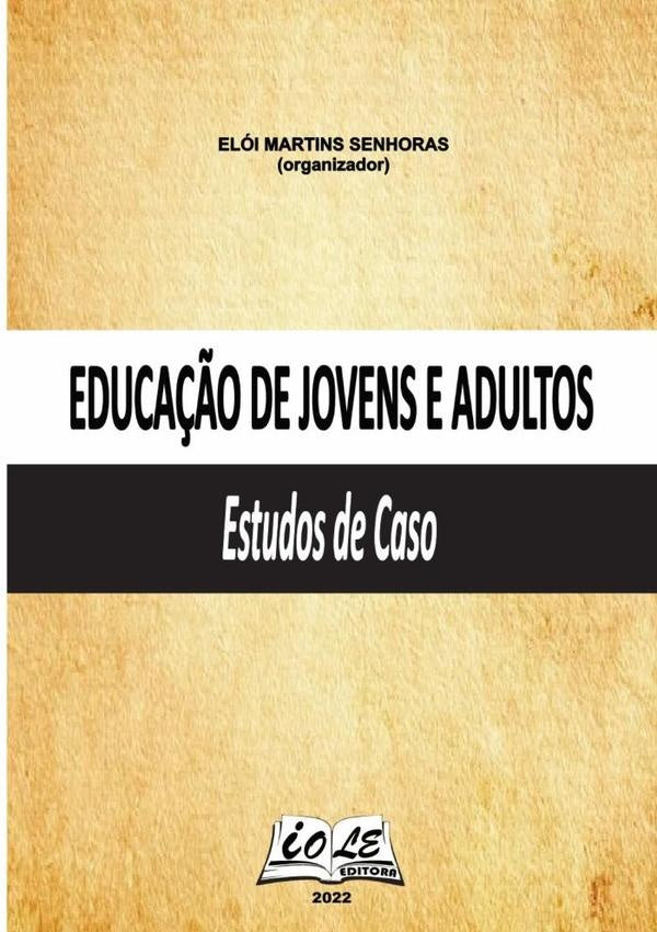 Educa??o De Jovens E Adultos: Estudos De Caso | EloiMartinsSenhoras (organizador)