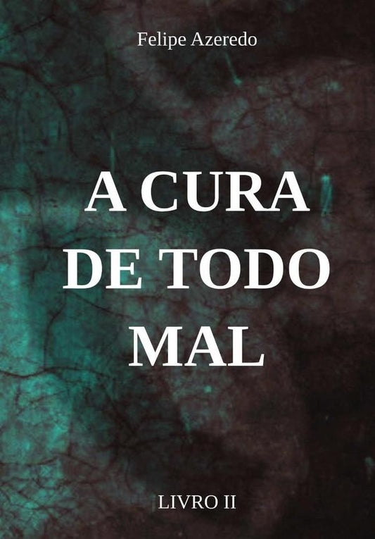 A Cura De Todo Mal | Felipe Azeredo