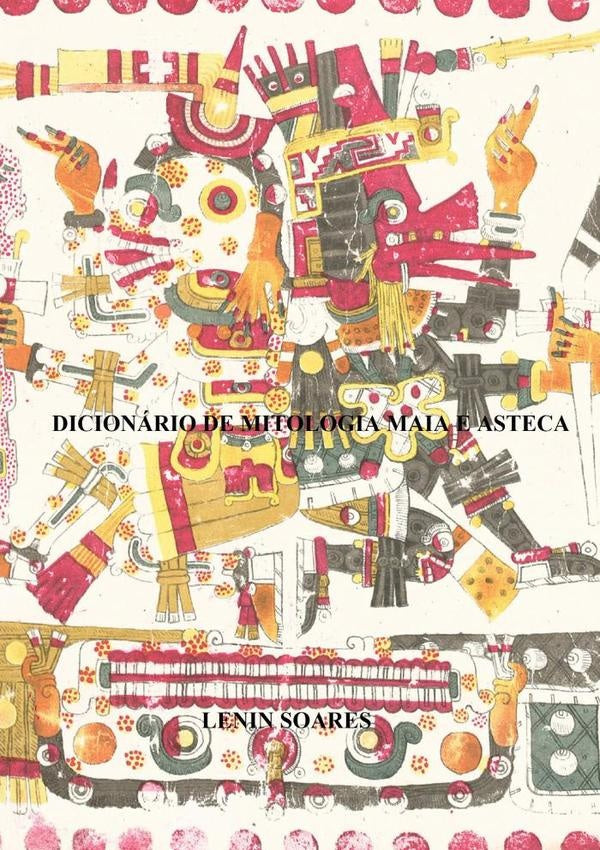 Dicionario De Mitologia Maia E Asteca | Lenin Soares