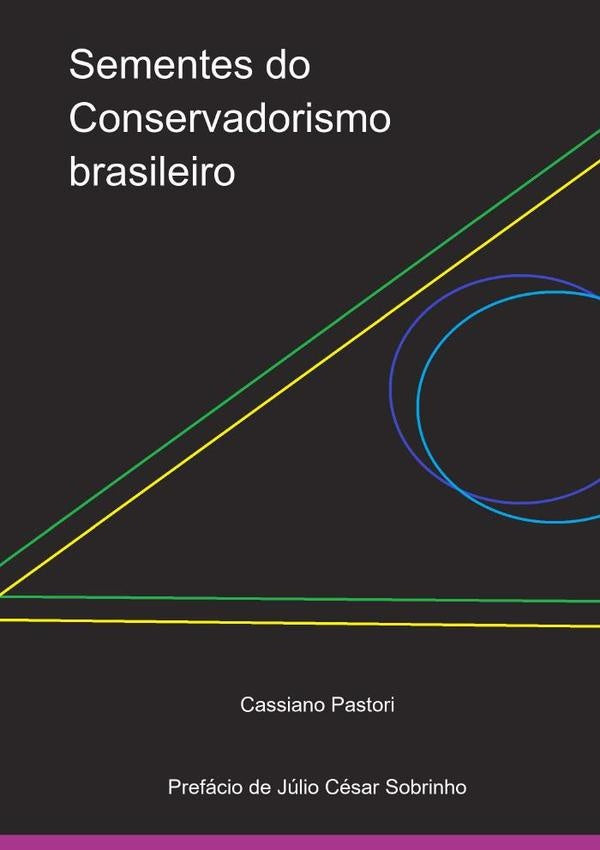 Sementes Do Conservadorismo Brasileiro | Cassiano Pastori