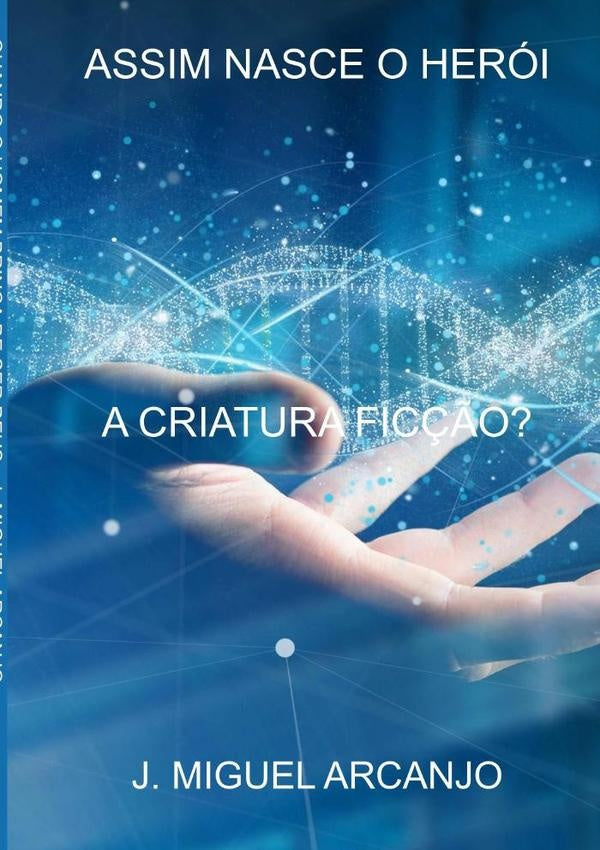 Assim Nasce O Heroi | J.Miguel Arcanjo