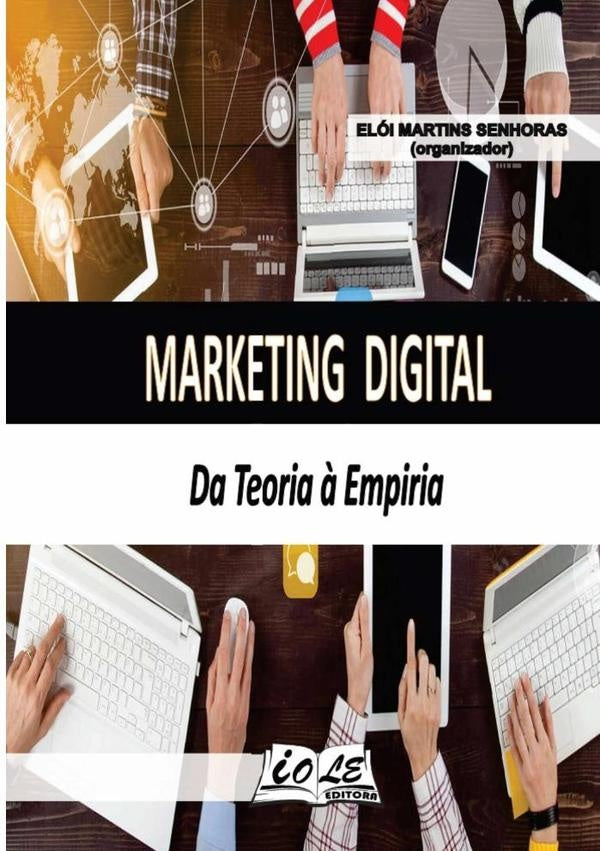 Marketing Digital: Da Teoria ? Empiria | EloiMartinsSenhoras (organizador)