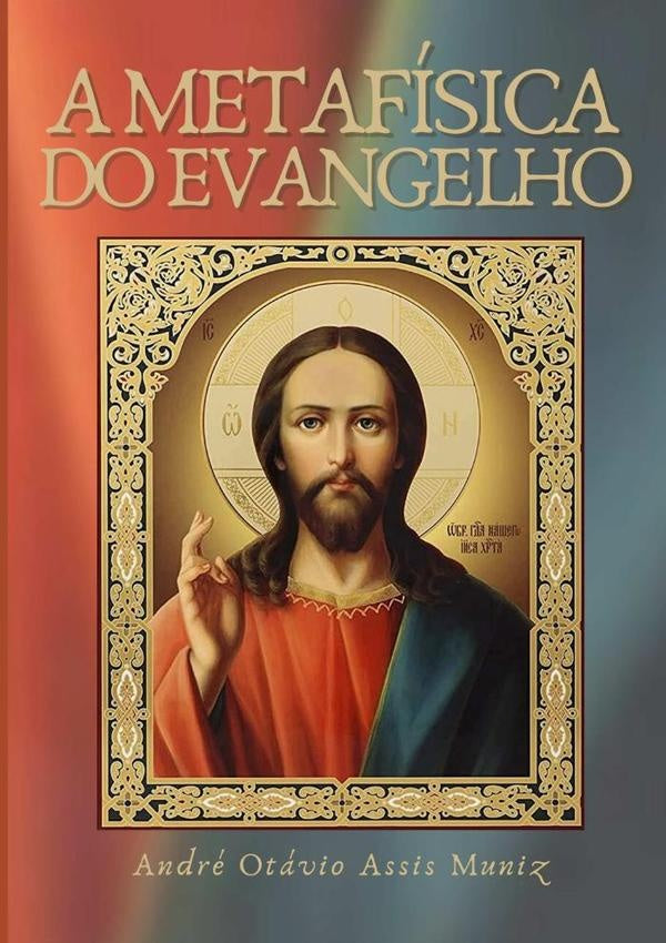 A Metafisica Do Evangelho | AndreOtavioAssis Muniz