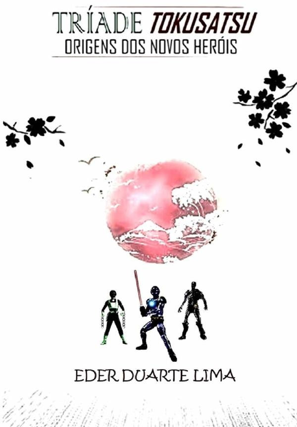 Triade Tokusatsu | EderDuarte Lima