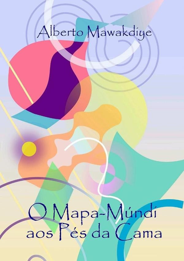 O Mapa-mundi Aos Pes Da Cama | Alberto Mawakdiye