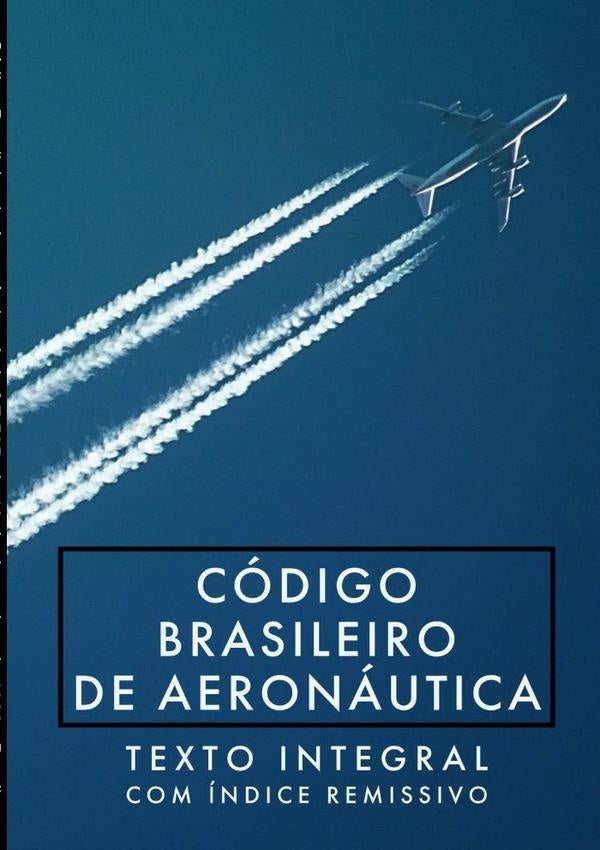Codigo Brasileiro De Aeronautica: Lei N? 7.565, De 19 De Dezembro De 1986 | Brasil