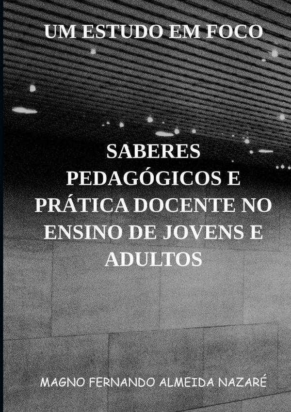 Saberes Pedagogicos E Pratica Docente No Ensino De Jovens E Adultos | MagnoFernandoAlmeida Nazare