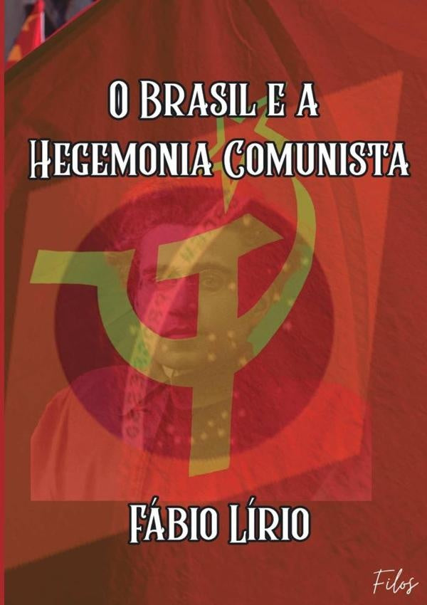 O Brasil E A Hegemonia Comunista | Fabio Lirio