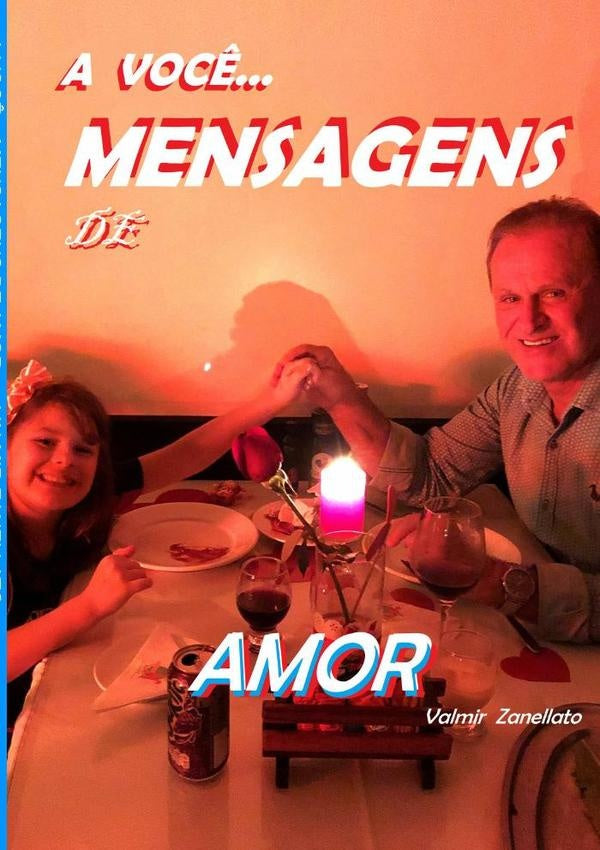 A Voc?... Mensagens De Amor... | Valmir Zanellato