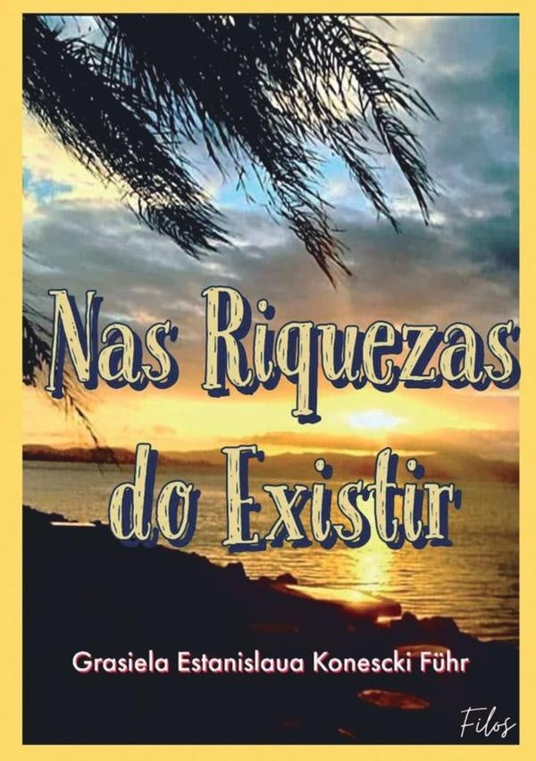 Nas Riquezas Do Existir | GrasielaEstanislauaKonescki F?hr