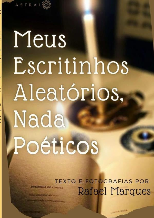 Meus Escritinhos Aleatorios, Nada Poeticos | Rafael Marques
