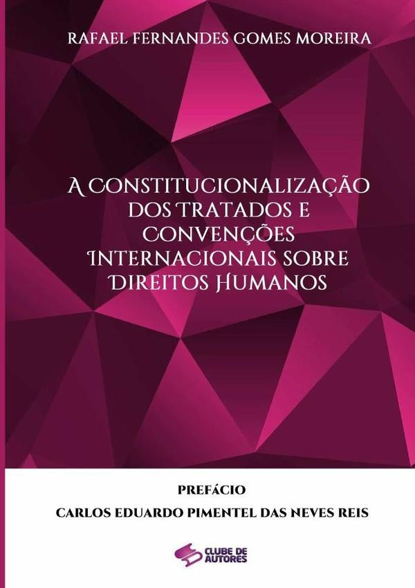 A Constitucionaliza??o Dos Tratados E Conven??es Internacionais Sobre Direitos Humanos | RafaelFernandesGomes Moreira
