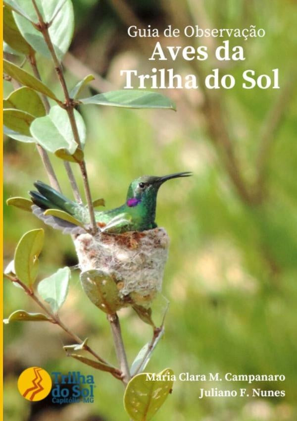 Guia De Observa??o - Aves Da Trilha Do Sol | MariaClaraMartinsCampanaroEJulianoFiorelini Nunes