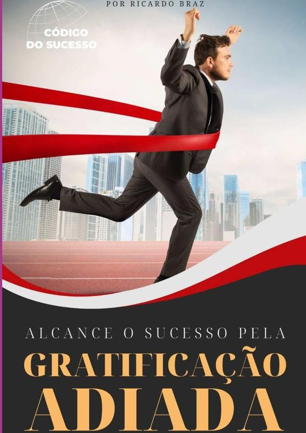 Alcance O Sucesso Pela Gratifica??o Adiada | Ricardo Braz