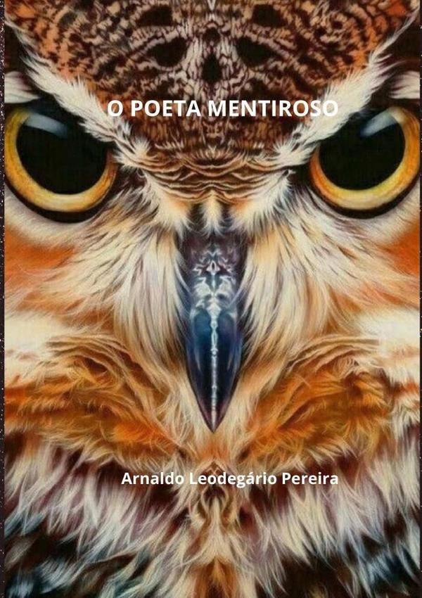 O Poeta Mentiroso | ArnaldoLeodegario Pereira
