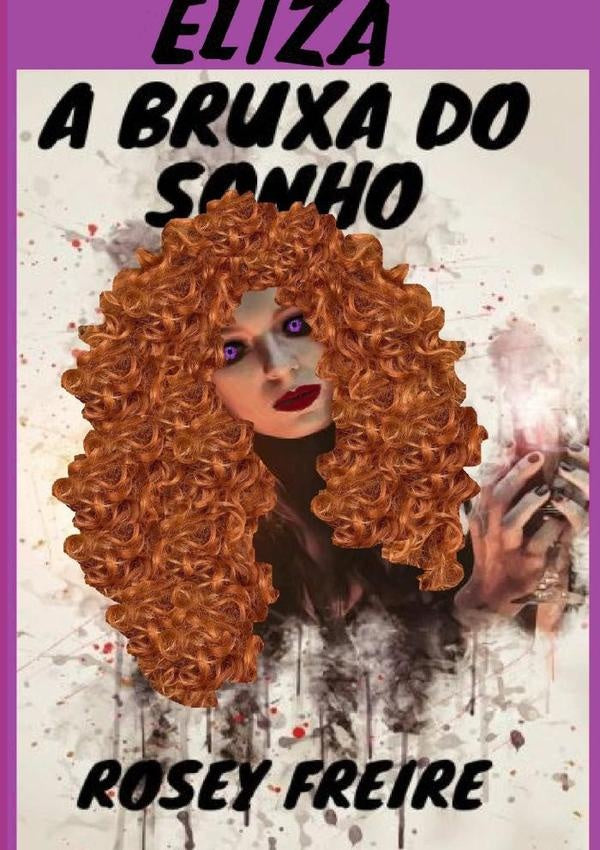 Eliza, A Bruxa Do Sonho | Rosey Freire