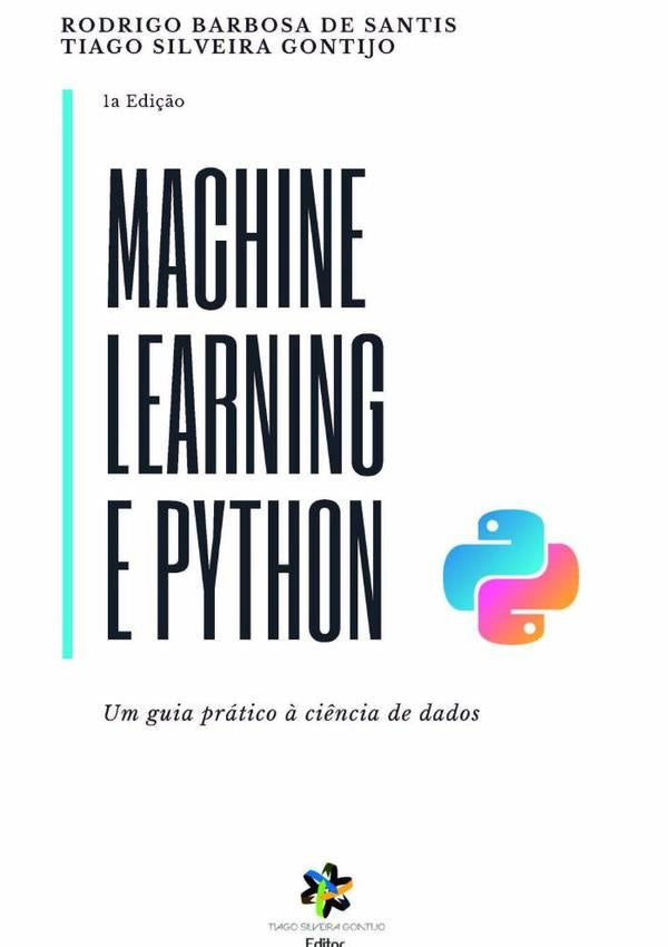 Machine Learning E Python: Um Guia Pratico ? Ci?ncia De Dados | RodrigoBarbosaDeSantisETiagoSilveira Gontijo