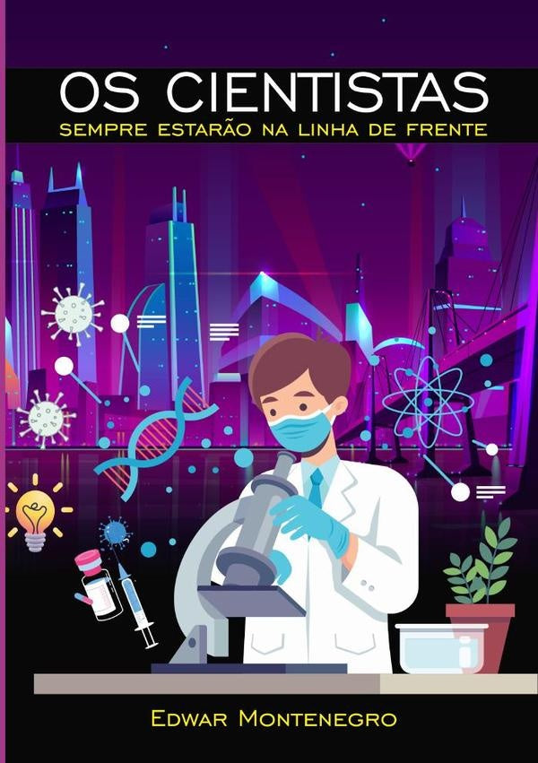 Os Cientistas Sempre Estar?o Na Linha De Frente | Edwar Montenegro