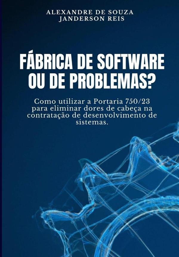 Fabrica De Software Ou De Problemas? | AlexandreDeSouzaEJanderson Reis