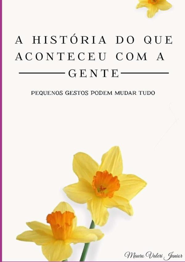 A Historia Do Que Aconteceu Com A Gente | MauroValeri Junior
