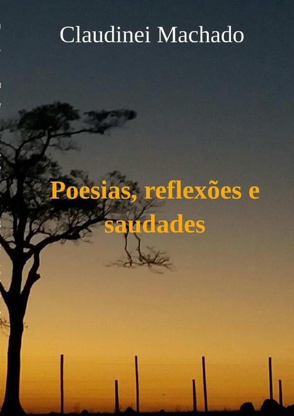 Poesias, Reflex?es E Saudades | Claudinei Machado