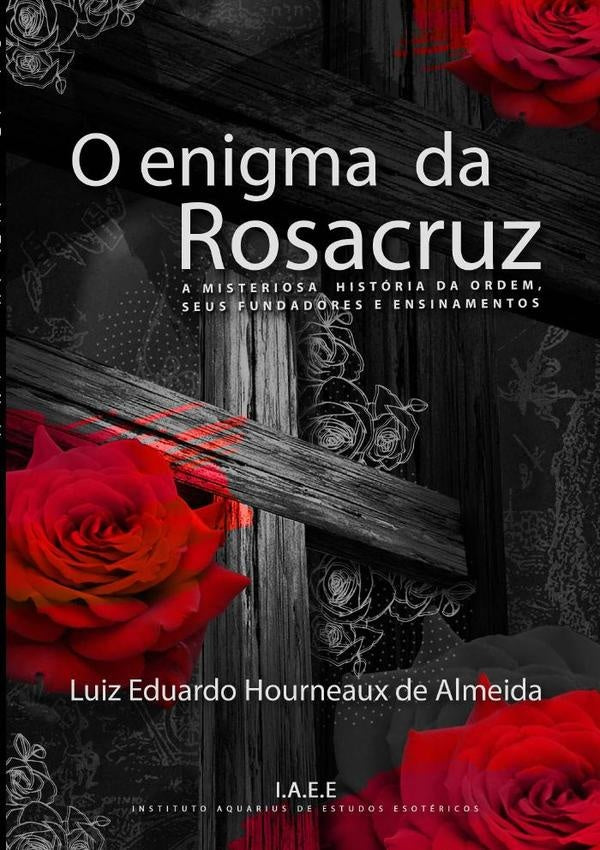 O Enigma Da Rosacruz | LuizEduardoHourneauxDe Almeida