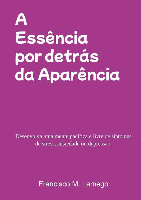 A Ess?ncia Por Detras Da Apar?ncia | FranciscoM. Lamego