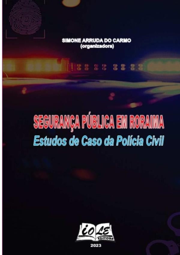Seguran?a Publica Em Roraima: Estudos De Caso Da Policia Civil | SimoneArrudaDoCarmo (organizadora)