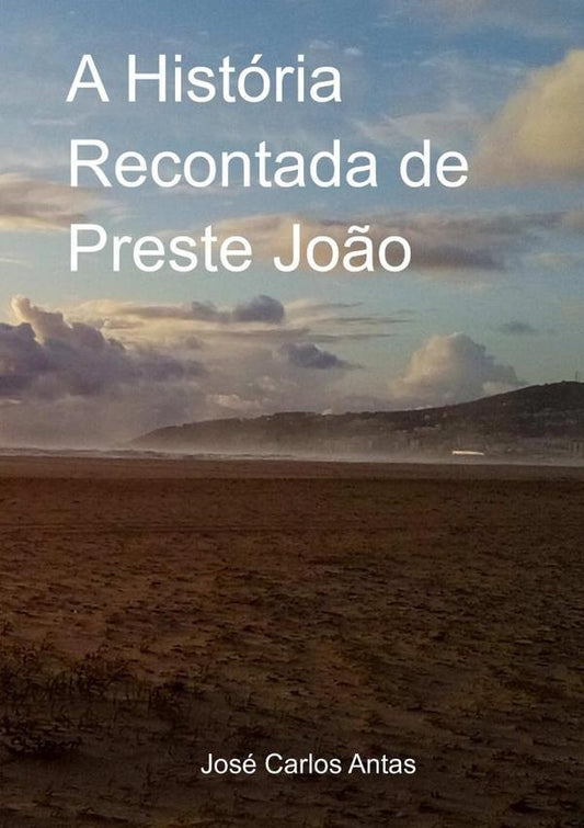 A Historia Recontada De Preste Jo?o | JoseCarlos Antas