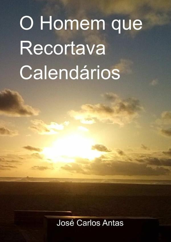 O Homem Que Recortava Calendarios | JoseCarlos Antas