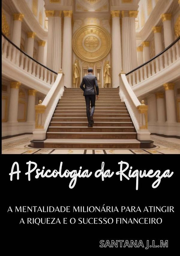A Psicologia Da Riqueza | Santana J.l.m