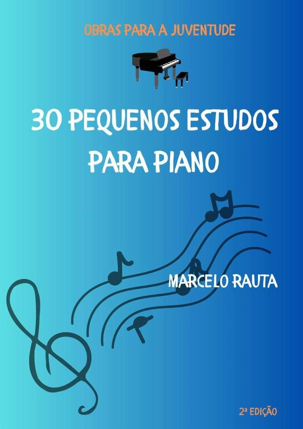 30 Pequenos Estudos Para Piano | Marcelo Rauta