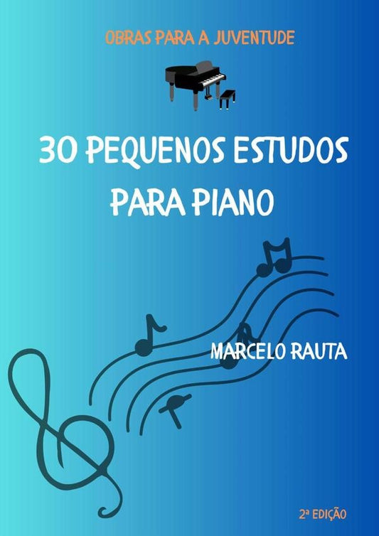 30 Pequenos Estudos Para Piano | Marcelo Rauta