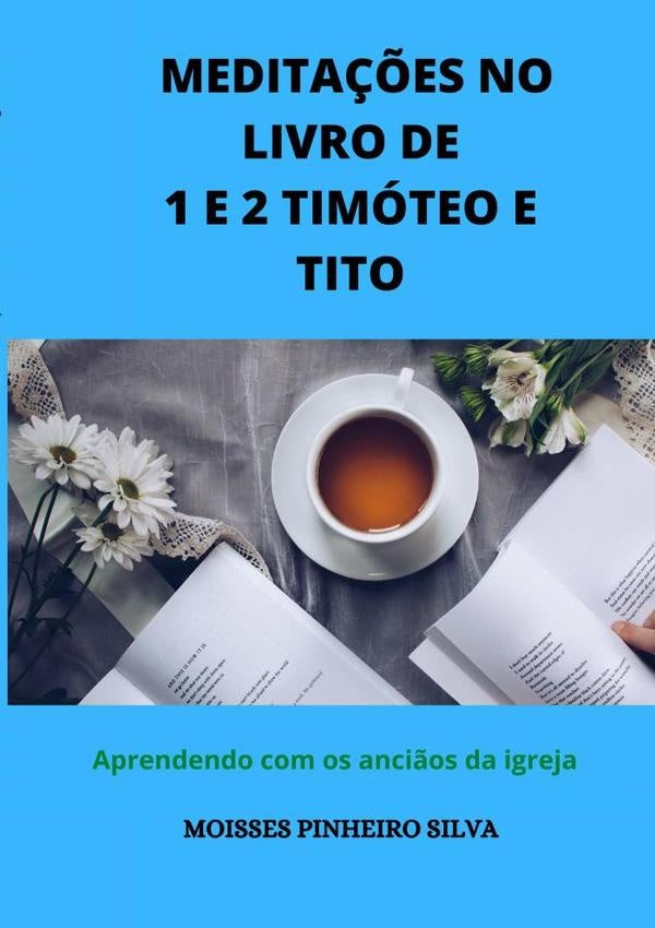 Medita??es No Livro De 1 E 2 Timoteo E Tito. | MoissesPinheiro Silva