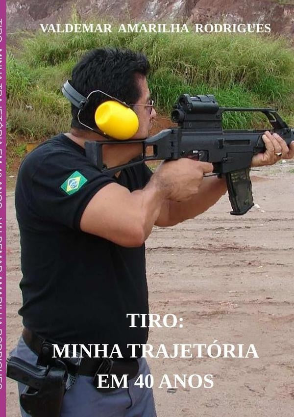Tiro: Minha Trajetoria Em 40 Anos | ValdemarAmarilha Rodrigues