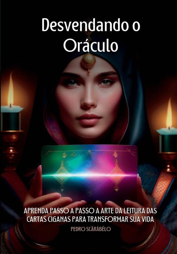 Desvendando O Oraculo: O Guia Completo Do Baralho Cigano | Pedro Sc?r?belo