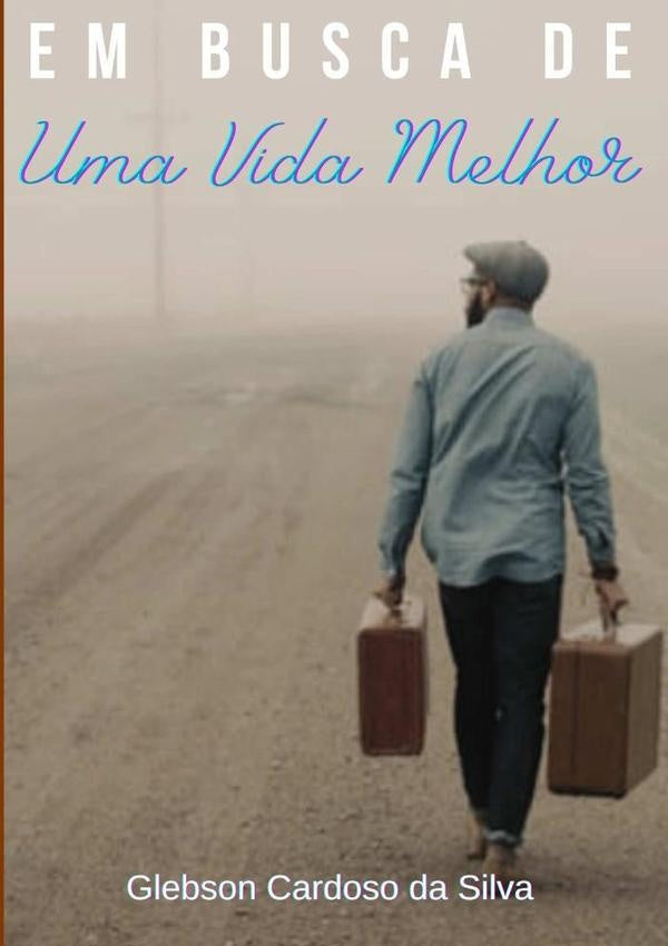 Em Busca De Uma Vida Melhor | GlebsonCardosoDa Silva