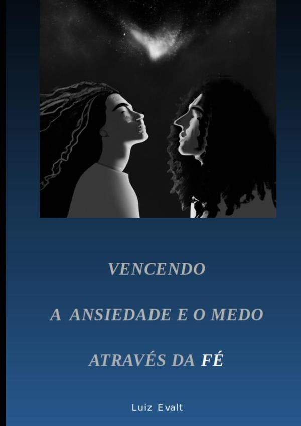 Vencendo A Ansiedade E O Medo Atraves Da Fe | Luiz Evalt