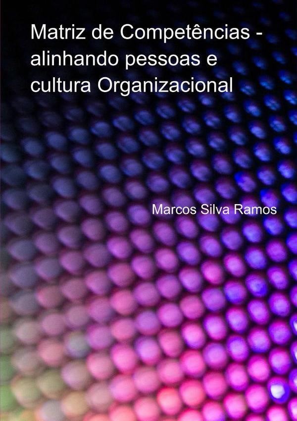 Matriz De Compet?ncias - Alinhando Pessoas E Cultura Organizacional | MarcosSilva Ramos