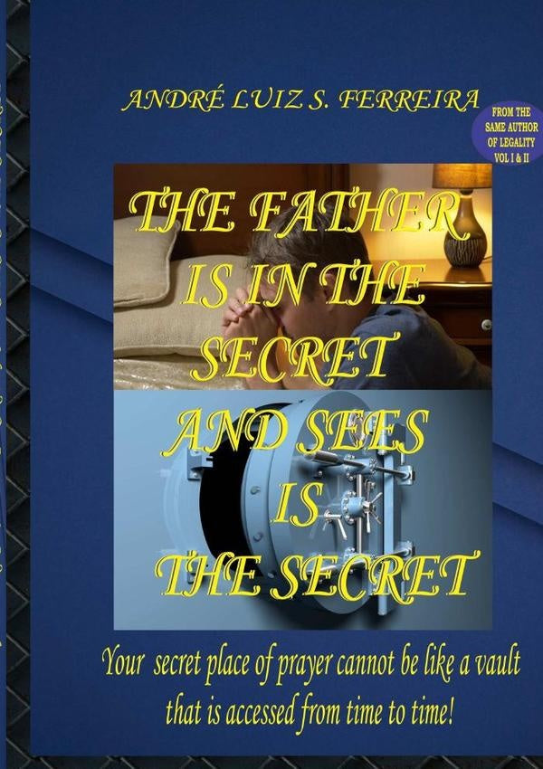 The Father Is In The Secret And Sees Is The Secret | Andre Luiz