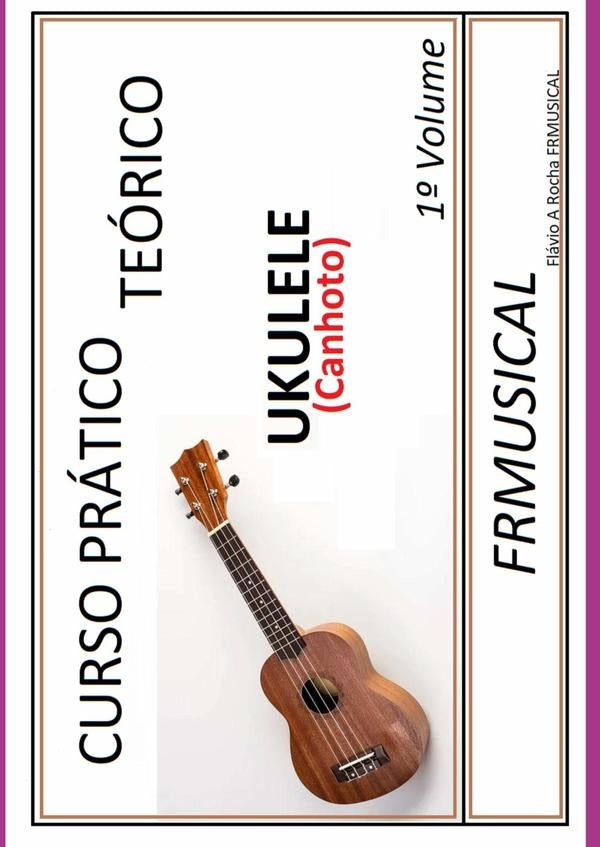 Curso Pratico Teorico Ukulele [n?o Destro/canhoto]1? Volume | FlavioAugusto Rocha